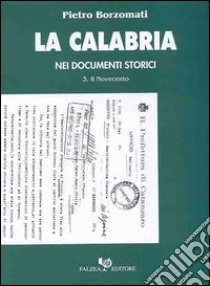 La Calabria nei documenti storici. Vol. 3: Il Novecento libro di Borzomati Pietro