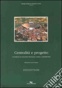 Centralità e progetto. Contributi di concorso per piazza Carafa a Grammichele libro di Arcidiacono Giuseppe; Lo Curzio Massimo