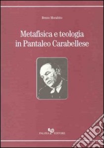 Metafisica e teologia in Pantaleo Carabellese libro di Morabito Bruno