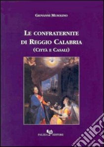 Le confraternite di Reggio Calabria libro di Musolino Giovanni