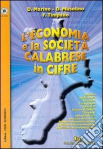 L'economia e la società calabrese in cifre. Con CD-ROM libro di Timpano Francesco; Musolino Dario; Marino Domenico