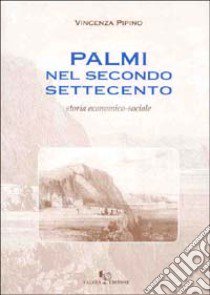 Palmi nel secondo Settecento. Storia economico-sociale libro di Pipino Vincenza