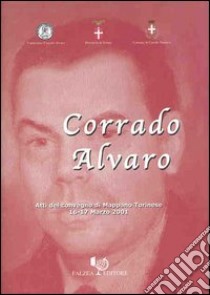 Corrado Alvaro. Atti del Convegno (Mappano Torinese) libro di Guglielminetti Marziano; Bàrberi Squarotti Giorgio; Morace Aldo Maria