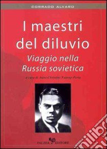 I maestri del diluvio. Viaggio nella Russia sovietica libro di Alvaro Corrado; Faitrop Porta A. C. (cur.)