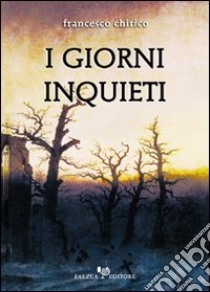 I giorni inquieti libro di Chirico Francesco