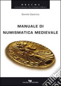 Manuale di numismatica medievale libro di Castrizio Daniele