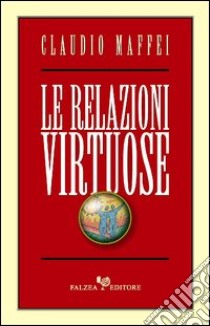 Le relazioni virtuose libro di Maffei Claudio