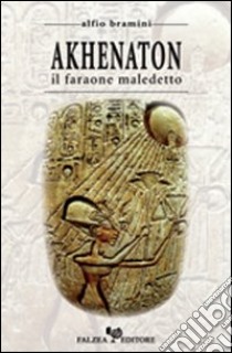 Akhenaton. Il faraone maledetto libro di Bramini Alfio