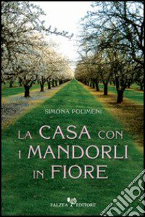 La casa con i mandorli in fiore libro di Polimeni Simona