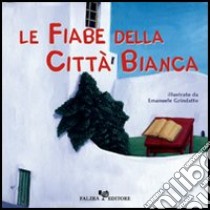 Le fiabe della città bianca libro di Moro Angela; Quartulli M. Giovanna; Marinò Ernesto