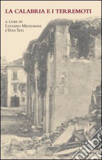 La Calabria e i terremoti libro di Meligrana L. (cur.); Teti V. (cur.)