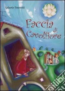 Faccia di cavolfiore. Ediz. illustrata libro di Fasanotti Roberta; Baboni Elena