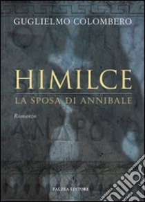 Himilce, la sposa di Annibale libro di Colombero Guglielmo