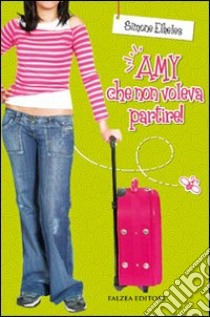 Amy che non voleva partire! libro di Elkeles Simone