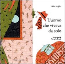 L'uomo che viveva da solo. Ediz. illustrata libro di Selgin Peter