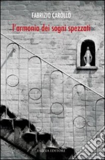 L'armonia dei sogni spezzati libro di Carollo Fabrizio