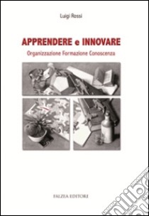 Apprendere e innovare. Organizzazione, formazione, conoscenza libro di Rossi Luigi