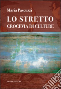 Lo stretto crocevia di culture libro di Pascuzzi Maria