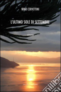 L'ultimo sole di settembre libro di Cervettini Nino