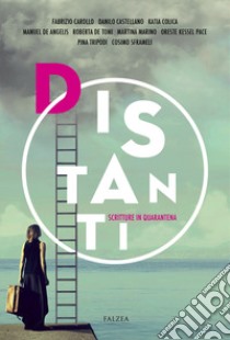 Distanti. Scritture in quarantena libro