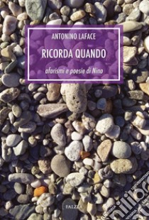 Ricorda quando. Aforismi e poesie di Nino libro di Laface Antonino