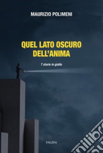 Quel lato oscuro dell'anima. 7 storie in giallo libro di Polimeni Maurizio