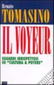 Il voyeur. Sguardi irrispettosi su «Cultura & potere» libro di Tomasino Renato