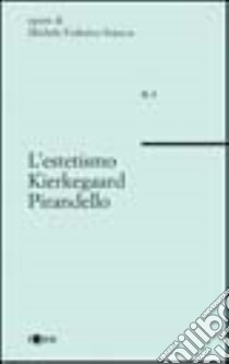 L'estetismo, Kierkegaard, Pirandello libro di Sciacca Michele Federico; Incardona N. (cur.)