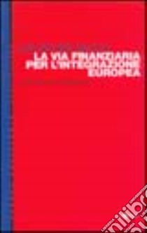 La via finanziaria per l'integrazione europea. Quale futuro per il Mezzogiorno libro di Sacco Salvatore