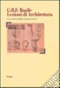 G. B. F. Basile. Lezioni di architettura libro di Giuffrè M. (cur.); Guerrera G. (cur.)