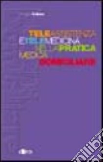 Teleassistenza e telemedicina nella pratica medica domiciliare libro di Lanza Vincenzo