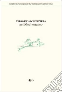 Verso un'architettura nel Mediterraneo libro di Palazzotto E. (cur.)