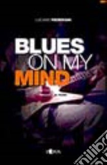 Blues on my mind. Temi e poesia del blues libro di Federighi Luciano