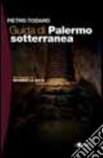 Guida di Palermo sotterranea libro di Todaro Pietro