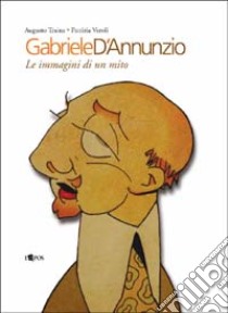 Gabriele D'Annunzio. Le immagini di un mito libro di Traina Augusto; Veroli Patrizia; Maurici F. (cur.)