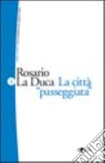 La città «passeggiata». Vol. 3 libro di La Duca Rosario