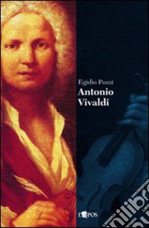 Antonio Vivaldi libro di Pozzi Egidio