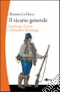 Il vicario generale. Il principe Lanza e il bandito Testalonga libro di La Duca Rosario