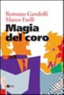 Magia del coro libro di Gandolfi Romano; Faelli Marco