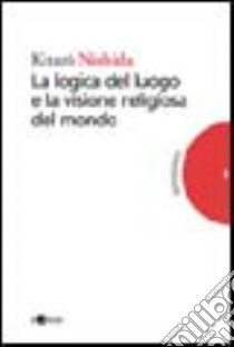 La logica del luogo e la visione religiosa del mondo libro di Nishida Kitaro