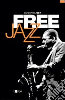 Free jazz libro di Jost Ekkehard; Scaturro F. (cur.)