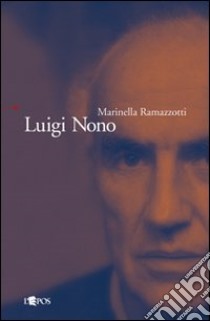 Luigi Nono libro di Ramazzotti Marinella