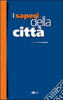 I saperi della città. Storia e città nell'età moderna libro di Iachello E. (cur.)