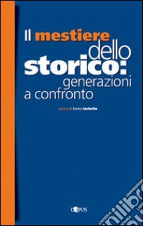 Il mestiere dello storico: generazioni a confronto libro di Iachello E. (cur.)