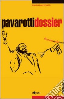 Pavarotti dossier libro di Balestrazzi Mauro