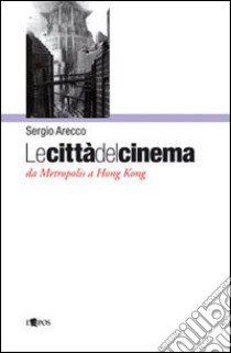 Le città del cinema libro di Arecco Sergio