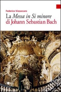 Messa in si minore di Johann S. Bach libro di Vizzaccaro Federico