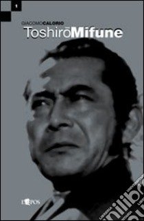 Toshirõ Mifune libro di Calorio Giacomo