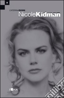 Nicole Kidman libro di Rossi Caterina