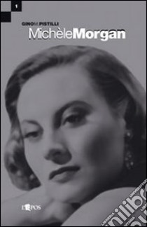 Michèle Morgan libro di Pistilli Gino M.